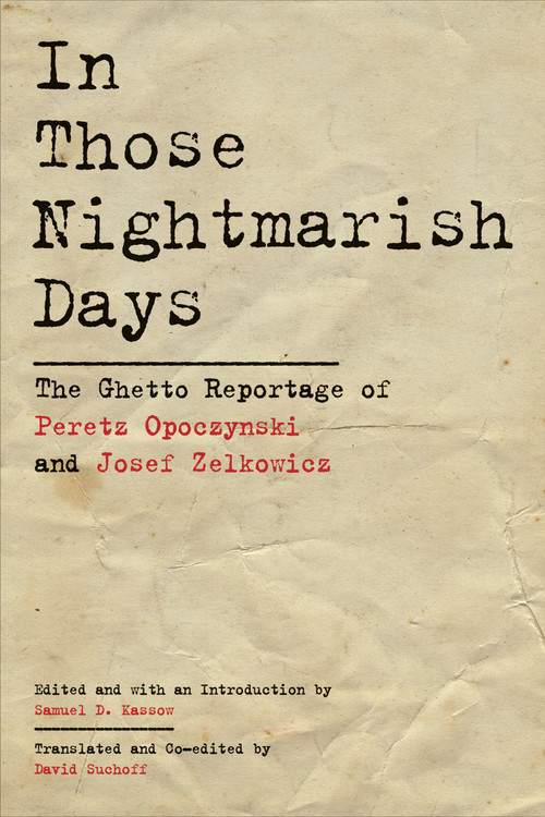 In Those Nightmarish Days (The Ghetto Reportage of Peretz Opoczynski and Josef Zelkowicz) by David Suchoff, Josef Zelkowicz, Peretz Opoczynski, 9798998779855