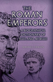 The Roman Emperors (A Biographical Dictionary of Rule and Misrule) by Maxwell Craven, 9781398126251