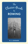 The Classic Guide to Rowing by R. C. Lehmann, 9781445649061