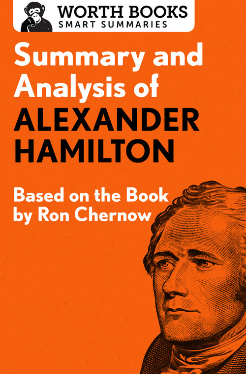 Summary and Analysis of Alexander Hamilton (Based on the Book by Ron Chernow) by Worth Books, 9781504046664