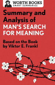 Summary and Analysis of Man's Search for Meaning (Based on the Book by Victor E. Frankl) by Worth Books, 9781504046770