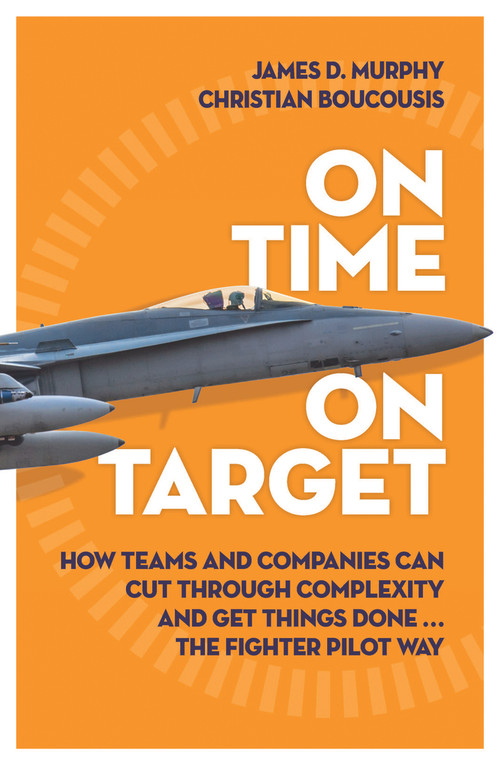 On Time on Target (How Teams and Targets Can Cut Through Complexity and Get Things Done . . . The Fighter Pilot Way) by James D. Murphy, Christian Boucousis, 9781760293840