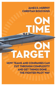On Time on Target (How Teams and Targets Can Cut Through Complexity and Get Things Done . . . The Fighter Pilot Way) by James D. Murphy, Christian Boucousis, 9781760293840