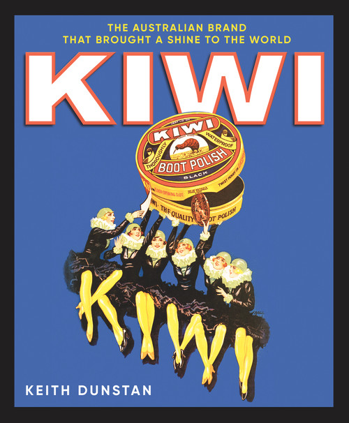 Kiwi (The Australian Brand that Brought a Shine to the World) by Keith Dunstan, 9781760297282