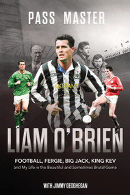 Pass Master (Football, Fergie, Big Jack and My Life in the Beautiful and Sometimes Brutal Game) by Liam O'Brien, Jimmy Geoghegan, 9781836801894