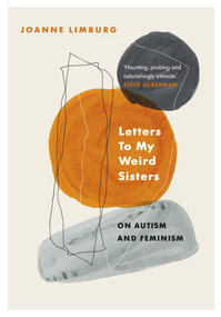 Letters To My Weird Sisters (On Autism and Feminism) by Joanne Limburg, 9781838950057