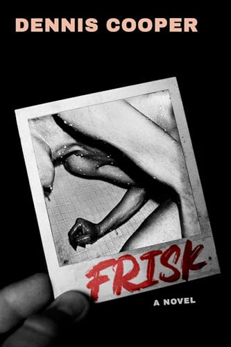 Frisk (A Novel) by Dennis Cooper, 9780802168290