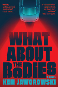What About the Bodies (A Novel) by Ken Jaworowski, Ken Jaworowski, 9780802168429