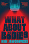 What About the Bodies (A Novel) by Ken Jaworowski, Ken Jaworowski, 9780802168429