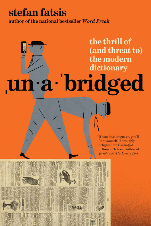 Unabridged (The Thrill of (and Threat to) the Modern Dictionary) by Stefan Fatsis, 9780802168474