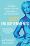 Queer Enlightenments (A Hidden History of Lovers, Lawbreakers, and Homemakers) by Anthony Delaney, 9780802168467