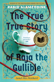 The True True Story of Raja the Gullible (and His Mother) (A Novel (National Book Award Winner)) by Rabih Alameddine, 9780802168436