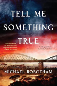 Tell Me Something True (A Novel) by Michael Robotham, 9780802168924
