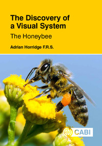 The Discovery of a Visual System: The Honeybee by Adrian Horridge, 9781836994367