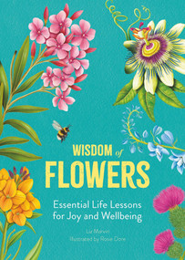 Wisdom of Flowers (Everyday Life Lesson for Joy and Wellbeing) by Liz Marvin, Rosie Dore, 9781915751843
