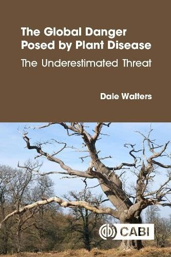 The Global Danger Posed by Plant Disease (The Underestimated Threat) by Dale Walters, 9781836995067