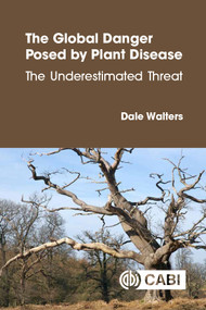 The Global Danger Posed by Plant Disease (The Underestimated Threat) by Dale Walters, 9781836995067