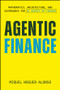 Agentic Finance (The Innovators and Mathematical Insights Shaping the Future of AI) by Miquel Noguer Alonso, David Pacheco Aznar, 9781394380879