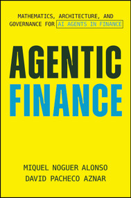 Agentic Finance (The Innovators and Mathematical Insights Shaping the Future of AI) by Miquel Noguer Alonso, David Pacheco Aznar, 9781394380879