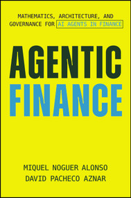 Agentic Finance (Mathematics, Architecture, and Governance for AI Agents in Finance) by Miquel Noguer Alonso, David Pacheco Aznar, 9781394380879