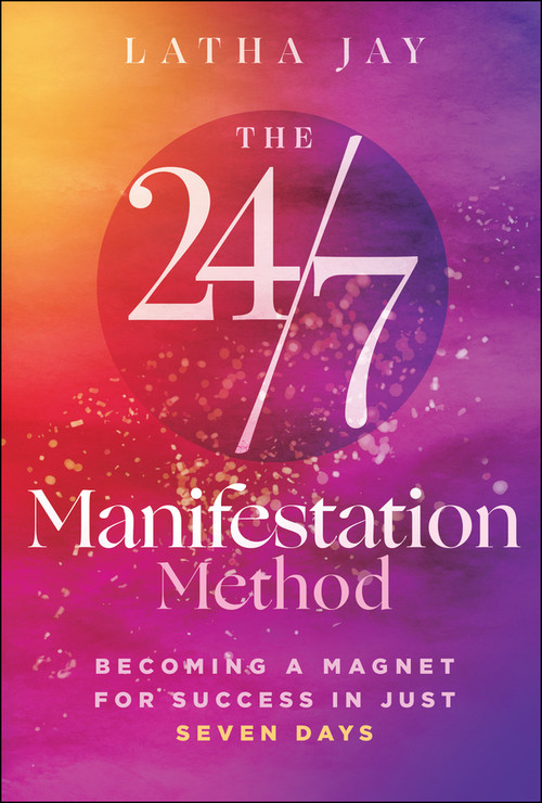 The 24/7 Manifestation Method (Becoming a Magnet for Success in Just Seven Days) by Latha Jay, 9781394424115