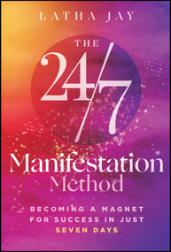 The 24/7 Manifestation Method (Becoming a Magnet for Success in Just Seven Days) by Latha Jay, 9781394424115