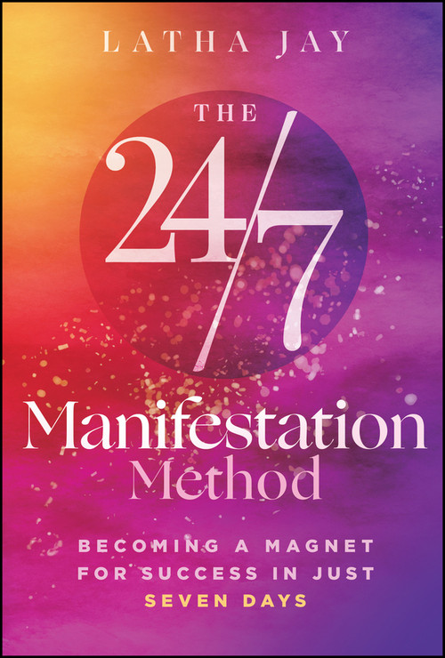 The 24/7 Manifestation Method (Becoming a Magnet for Success in Just Seven Days) by Latha Jay, 9781394424115