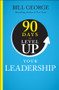 90 Days to Level Up Your Leadership by Bill George, 9781394257966