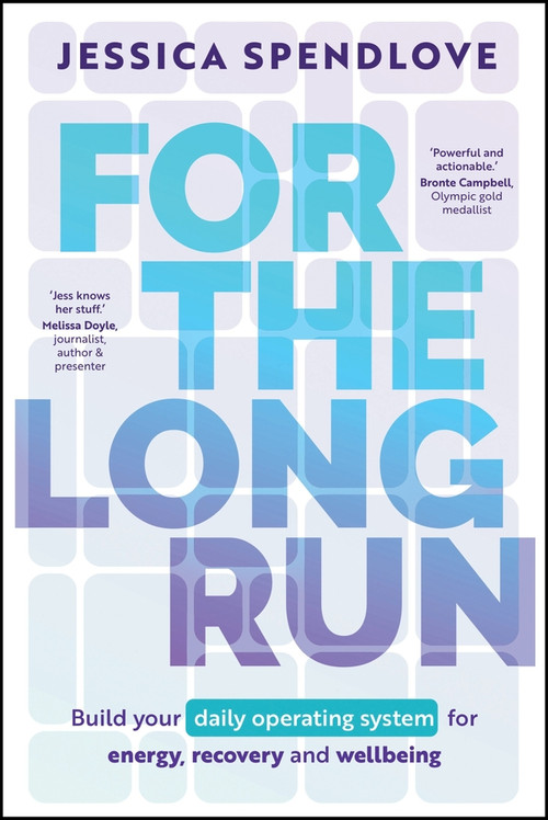 For the Long Run (Build Your Daily Operating System for Energy, Recovery and Wellbeing) by Jessica Spendlove, 9781394434657