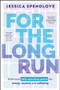 For the Long Run (Build Your Daily Operating System for Energy, Recovery and Wellbeing) by Jessica Spendlove, 9781394434657