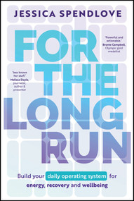 For the Long Run (Build Your Daily Operating System for Energy, Recovery and Wellbeing) by Jessica Spendlove, 9781394434657