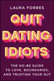 Quit Dating Idiots (The No-BS Guide to Love, Boundaries, and Trusting Your Gut) by Laura Forbes, 9781394382590