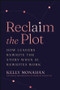 Reclaim the Plot (How Leaders Rewrite the Story When AI Rewrites Work) by Kelly Monahan, 9781394426171