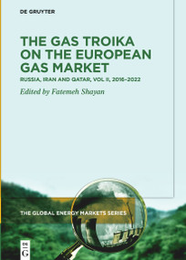The Gas Troika on the European Gas Market (Russia, Iran and Qatar, Volume 2: 2016-2022) by Fatemeh Shayan, 9783110665628