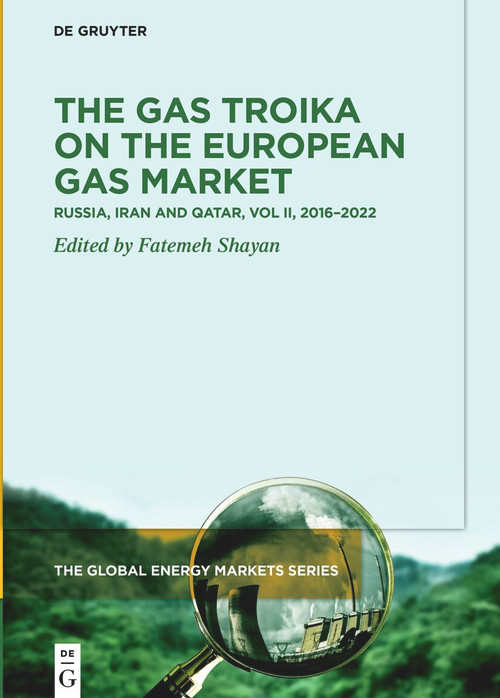 The Gas Troika on the European Gas Market (Russia, Iran and Qatar, Volume 2: 2016-2022) by Fatemeh Shayan, 9783110665628