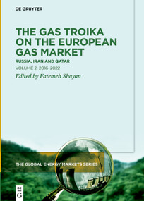The Gas Troika on the European Gas Market (Russia, Iran and Qatar, Volume 2: 2016-2022) by Fatemeh Shayan, 9783110665628