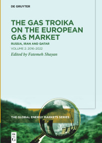 The Gas Troika on the European Gas Market (Russia, Iran and Qatar Volume 2: 2016-2022) by Fatemeh Shayan, 9783110665628