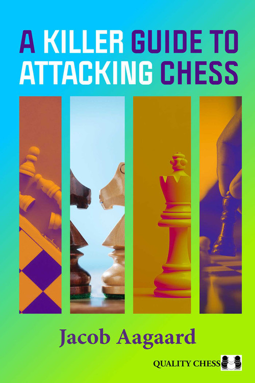 A Killer Guide to Attacking Chess by Jacob Aagaard, 9781784833152