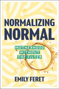 Normalizing Normal (Motherhood Without the Filter) by Emily Feret, 9781394396139