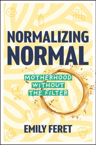 Normalizing Normal (Motherhood Without the Filter) by Emily Feret, 9781394396139