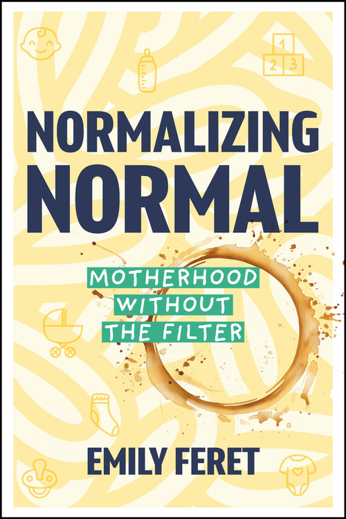 Normalizing Normal (Motherhood Without the Filter) by Emily Feret, 9781394396139
