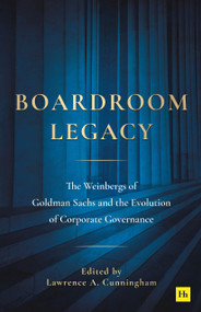 Boardroom Legacy (The Weinbergs of Goldman Sachs and the Evolution of Corporate Governance) by Lawrence A. Cunningham, 9781804095010