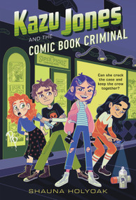 Kazu Jones and the Comic Book Criminal by Shauna Holyoak, 9780759556065