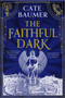 The Faithful Dark by Cate Baumer, 9781399751193