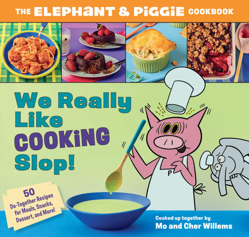 We Really Like Cooking Slop! (The Elephant & Piggie Cookbook) by Cher Willems, Mo Willems, 9781454963189