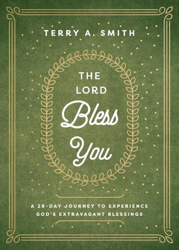 The Lord Bless You (A 28-Day Journey to Experience God's Extravagant Blessings) by Terry A. Smith, 9780800773502