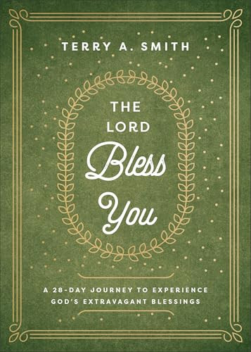 The Lord Bless You (A 28-Day Journey to Experience God's Extravagant Blessings) by Terry A. Smith, 9780800773502