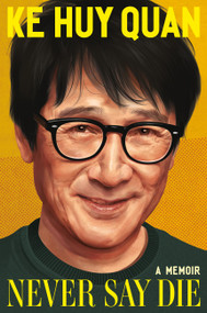 Never Say Die (A Memoir) by Ke Huy Quan, 9781538776995
