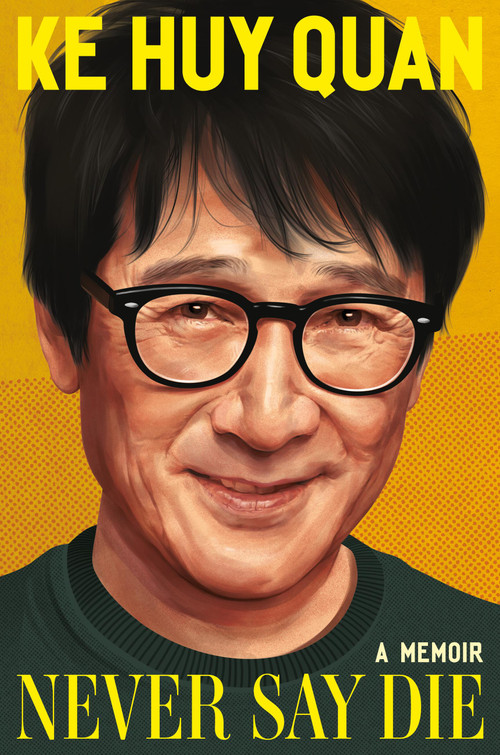 Never Say Die (A Memoir) by Ke Huy Quan, 9781538776995