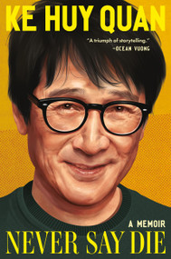 Never Say Die (A Memoir) by Ke Huy Quan, 9781538776995